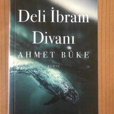 Yerli Edebiyat Sektöründe Heyecan Yaratan Ahmet Büke Romanı Deli İbram Divanı'nın İncelemesi