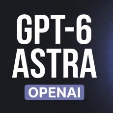OpenAI'ın Yeni Yapay Zeka Modeli GPT-6 Astra Neyin Nesidir? Neleri Değiştirebilir?