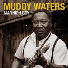Muddy Waters'ın Kült Parçası Mannish Boy'un Pek Bilinmeyen Hikayesi