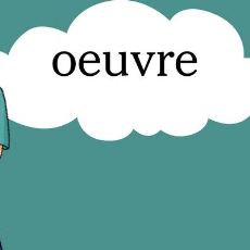 Sanat Severlere Özellikle Haz Vermesi Muhtemel Bir Kelime: Ouvre