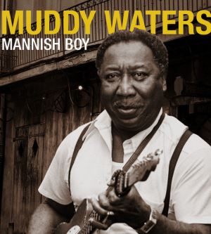 Muddy Waters'ın Kült Parçası Mannish Boy'un Pek Bilinmeyen Hikayesi