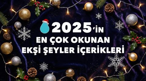 2025 Yılının En Çok Okunan Ekşi Şeyler İçerikleri