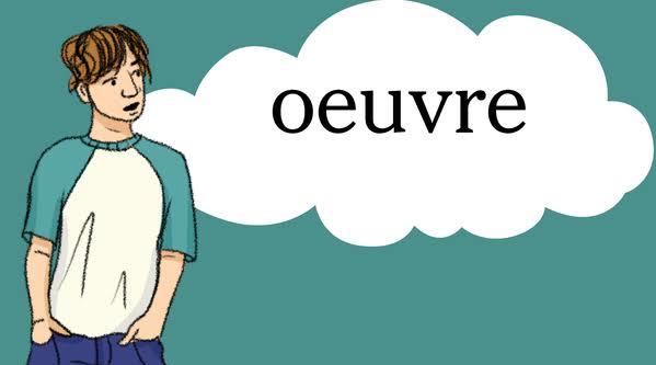 Sanat Severlere Özellikle Haz Vermesi Muhtemel Bir Kelime: Ouvre