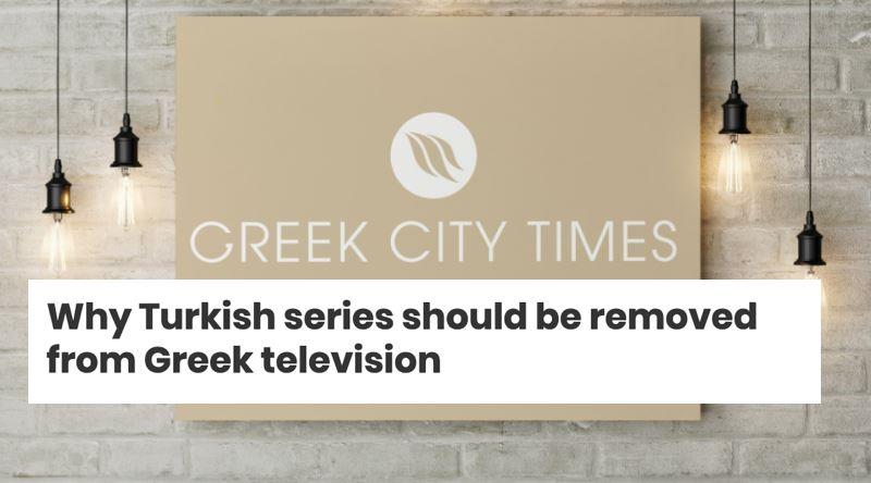 Ελληνική εφημερίδα «Γιατί να αφαιρεθούν οι τουρκικές τηλεοπτικές σειρές από την ελληνική τηλεόραση;  » Επώνυμες ειδήσεις