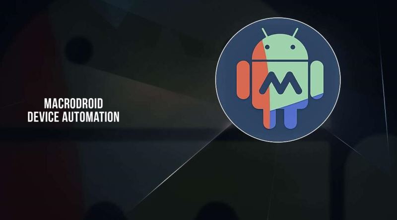 Android Telefonunuzu Daha da Akıllı Hale Getiren Faydalı Uygulama: MacroDroid